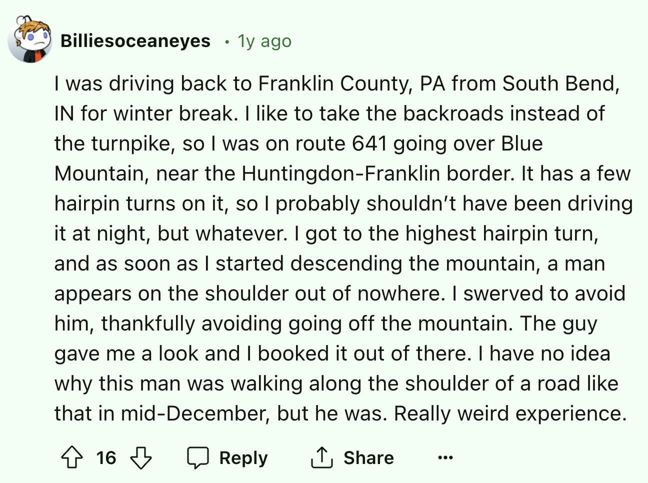 screenshot - Billiesoceaneyes 1y ago I was driving back to Franklin County, Pa from South Bend, In for winter break. I to take the backroads instead of the turnpike, so I was on route 641 going over Blue Mountain, near the HuntingdonFranklin border. It ha